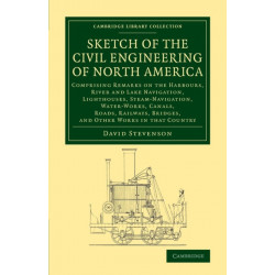 Sketch of the Civil Engineering of North America: Comprising Remarks on the Harbours, River and Lake Navigation, Lighthouses, Steam-Navigation, Water-Works, Canals, Roads, Railways, Bridges, and Other Works in that Country