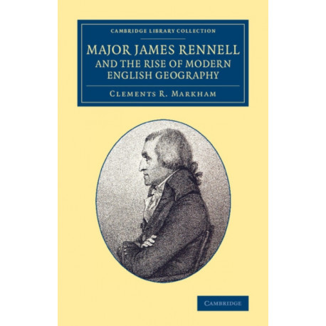 Major James Rennell and the Rise of Modern English Geography