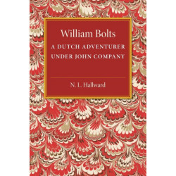 William Bolts: A Dutch Adventurer under John Company