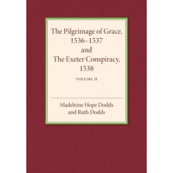 The Pilgrimage of Grace 1536–1537 and the Exeter Conspiracy 1538: Volume 2