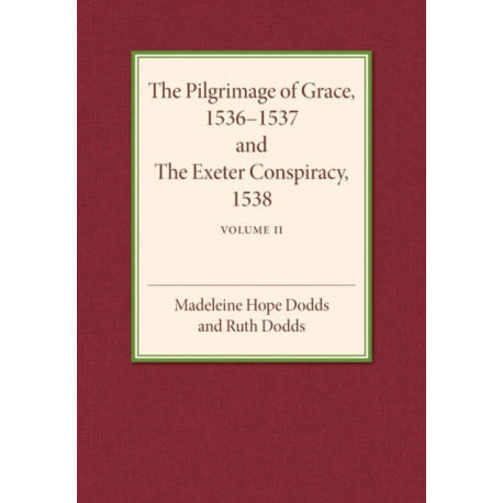 The Pilgrimage of Grace 1536–1537 and the Exeter Conspiracy 1538: Volume 2