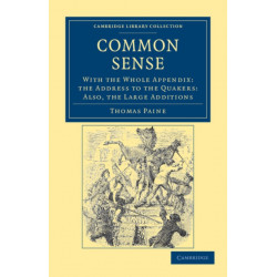 Common Sense: With the Whole Appendix: the Address to the Quakers: Also, the Large Additions