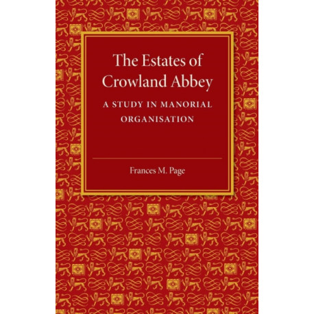 The Estates of Crowland Abbey: A Study in Manorial Organisation