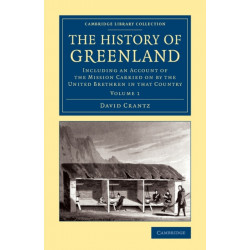 The History of Greenland: Including an Account of the Mission Carried on by the United Brethren in that Country