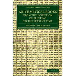 Arithmetical Books from the Invention of Printing to the Present Time: Being Brief Notices of a Large Number of Works Drawn Up from Actual Inspection