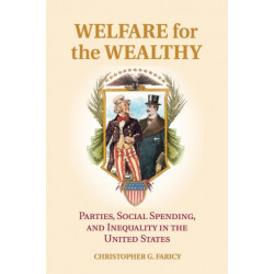 Welfare for the Wealthy: Parties, Social Spending, and Inequality in the United States