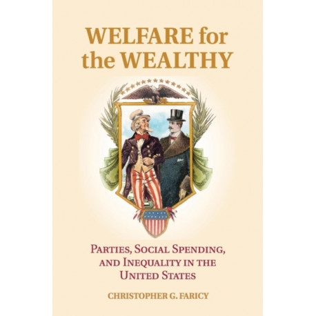Welfare for the Wealthy: Parties, Social Spending, and Inequality in the United States