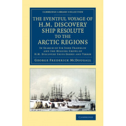The Eventful Voyage of H.M. Discovery Ship Resolute to the Arctic Regions: In Search of Sir John Franklin and the Missing Crews of H.M. Discovery Ships Erebusand Terror