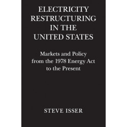 Electricity Restructuring in the United States: Markets and Policy from the 1978 Energy Act to the Present