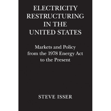 Electricity Restructuring in the United States: Markets and Policy from the 1978 Energy Act to the Present