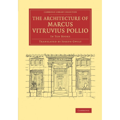 The Architecture of Marcus Vitruvius Pollio: In Ten Books