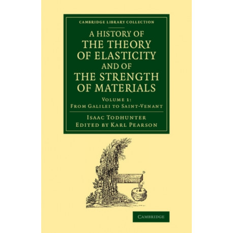 A History of the Theory of Elasticity and of the Strength of Materials: From Galilei to the Present Time