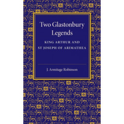 Two Glastonbury Legends: King Arthur and St Joseph of Arimathea