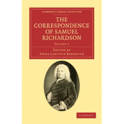 The Correspondence of Samuel Richardson: Author of Pamela, Clarissa, and Sir Charles Grandison