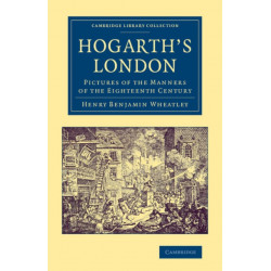 Hogarth's London: Pictures of the Manners of the Eighteenth Century