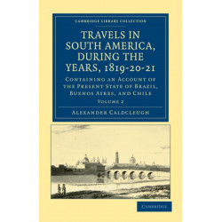 Travels in South America, during the Years, 1819–20–21: Containing an Account of the Present State of Brazil, Buenos Ayres, and Chile