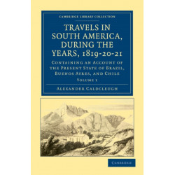 Travels in South America, during the Years, 1819–20–21: Containing an Account of the Present State of Brazil, Buenos Ayres, and Chile
