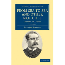 From Sea to Sea and Other Sketches: Letters of Travel