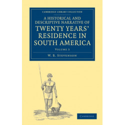 A Historical and Descriptive Narrative of Twenty Years' Residence in South America