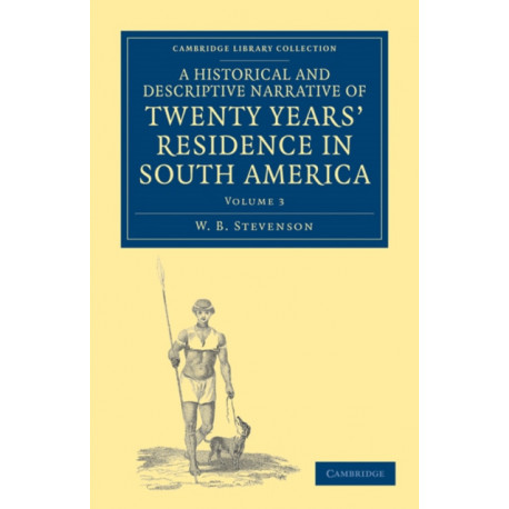 A Historical and Descriptive Narrative of Twenty Years' Residence in South America
