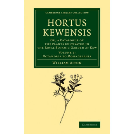 Hortus Kewensis: Or, a Catalogue of the Plants Cultivated in the Royal Botanic Garden at Kew