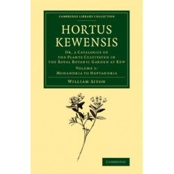 Hortus Kewensis: Or, a Catalogue of the Plants Cultivated in the Royal Botanic Garden at Kew