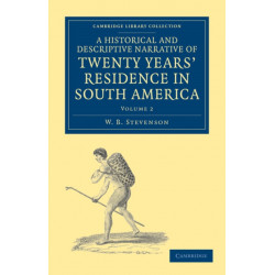 A Historical and Descriptive Narrative of Twenty Years' Residence in South America