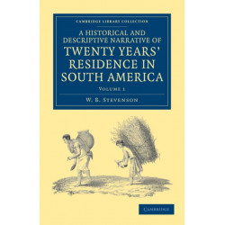 A Historical and Descriptive Narrative of Twenty Years' Residence in South America