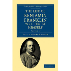 The Life of Benjamin Franklin, Written by Himself