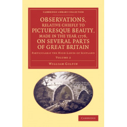 Observations, Relative Chiefly to Picturesque Beauty, Made in the Year 1776, on Several Parts of Great Britain: Particularly the High-Lands of Scotland