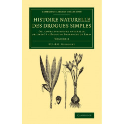 Histoire naturelle des drogues simples: Volume 2: Ou, cours d'histoire naturelle professe a l'Ecole de Pharmacie de Paris