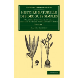 Histoire naturelle des drogues simples: Volume 1: Ou, cours d'histoire naturelle professe a l'Ecole de Pharmacie de Paris