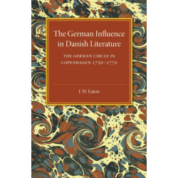 The German Influence in Danish Literature in the Eighteenth Century: The German Circle in Copenhagen, 1750–1770