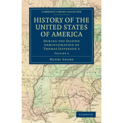 History of the United States of America (1801–1817): Volume 4: During the Second Administration of Thomas Jefferson 2