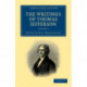 The Writings of Thomas Jefferson: Being his Autobiography, Correspondence, Reports, Messages, Addresses, and Other Writings, Official and Private