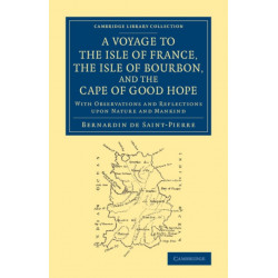 A Voyage to the Isle of France, the Isle of Bourbon, and the Cape of Good Hope: With Observations and Reflections upon Nature and Mankind