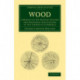Wood: A Manual of the Natural History and Industrial Applications of the Timbers of Commerce