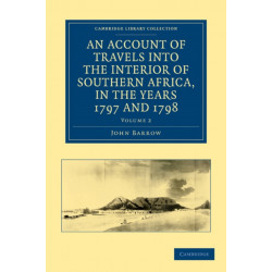 An Account of Travels into the Interior of Southern Africa, in the years 1797 and 1798: Including Cursory Observations on the Geology and Geography of the Southern Part of that Continent