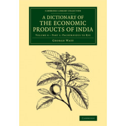 A Dictionary of the Economic Products of India: Volume 6, Pachyrhizus to Rye, Part 1