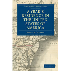 A Year's Residence in the United States of America: Treating of the Face of the Country, the Climate, the Soil... of the Expenses of Housekeeping... of the Manners and Customs of the People- and, of the Institutions of the Country...