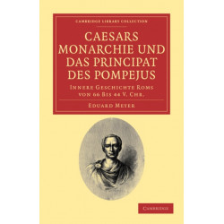 Caesars Monarchie und das Principat des Pompejus: Innere Geschichte Roms von 66 Bis 44 V. Chr.