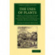 The Uses of Plants: A Manual of Economic Botany with Special Reference to Vegetable Products Introduced during the Last Fifty Years