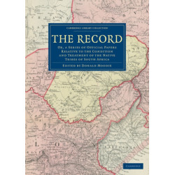 The Record: Or, a Series of Official Papers Relative to the Condition and Treatment of the Native Tribes of South Africa