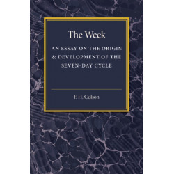 The Week: An Essay on the Origin and Development of the Seven-Day Cycle