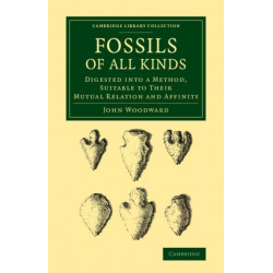 Fossils of All Kinds: Digested into a Method, Suitable to their Mutual Relation and Affinity
