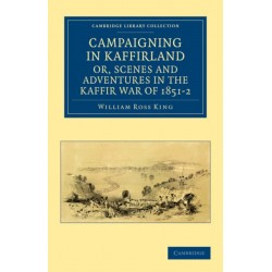 Campaigning in Kaffirland, or, Scenes and Adventures in the Kaffir War of 1851–2