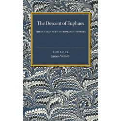 The Descent of Euphues: Three Elizabethan Romance Stories