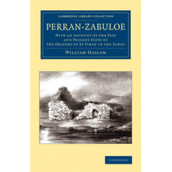 Perran-Zabuloe: With an Account of the Past and Present State of the Oratory of St Piran in the Sands