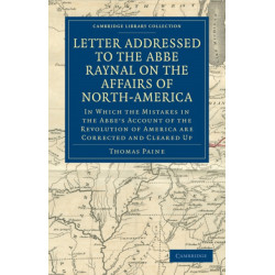 Letter Addressed to the Abbe Raynal on the Affairs of North-America: In Which the Mistakes in the Abbe's Account of the Revolution of America Are Corrected and Cleared Up