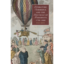 Literature, Commerce, and the Spectacle of Modernity, 1750–1800